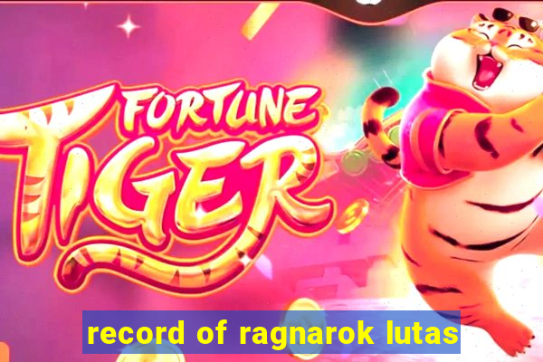 record of ragnarok lutas